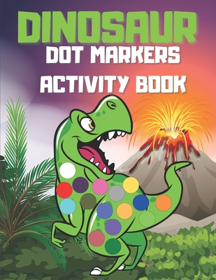 Dinosaur Dot Markers Activity Book: Coloring Book For Kids Toddlers Easy Guided Big Dots Creative School Preschool Dinosaurs Activities Gift Idea By Adu Publishing Cover Image