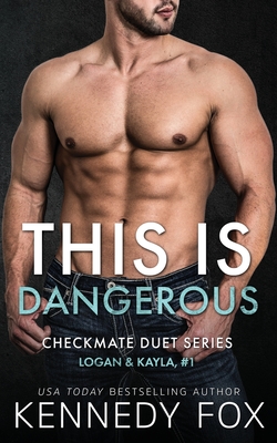 This is Dangerous: Logan & Kayla #1 (Checkmate Duet #5)