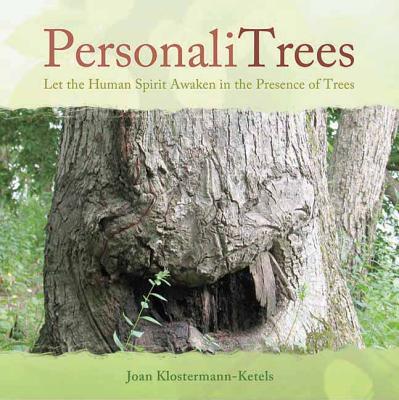 PersonaliTrees: Let the Human Spirit Awaken in the Presence of Trees By Joan Klostermann-Ketels Cover Image