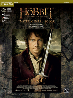 The Hobbit -- An Unexpected Journey Instrumental Solos: Flute, Book & Online Audio/Software/PDF [With CD (Audio)] (Pop Instrumental Solo) By Howard Shore (Composer) Cover Image