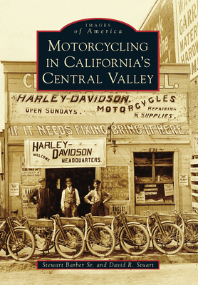 Motorcycling in California's Central Valley (Images of America) By Dave Stuart, Stewart Barber Cover Image