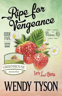 Ripe for Vengeance (Greenhouse Mystery #5) By Wendy Tyson Cover Image
