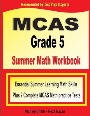 MCAS Grade 5 Summer Math Workbook: Essential Summer Learning Math Skills plus Two Complete MCAS Math Practice Tests Cover Image