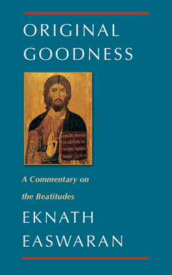 Original Goodness: A Commentary on the Beatitudes (Classics of Christian Inspiration #3)