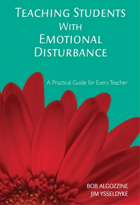 Teaching Students with Emotional Disturbance: A Practical Guide for Every Teacher By Bob Algozzine, Jim Ysseldyke Cover Image