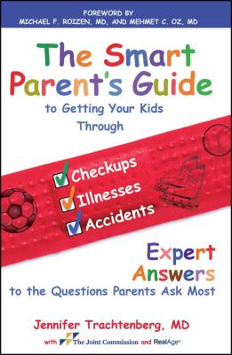 The Smart Parent's Guide: Getting Your Kids Through Checkups, Illnesses, and Accidents