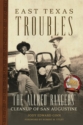 East Texas Troubles: The Allred Rangers' Cleanup of San Augustine (Charles M. Russell Center Series on Art and Photography of t #33) Cover Image