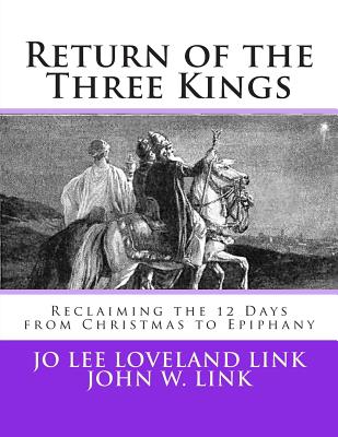 Return of the Three Kings: Reclaiming the 12 Days from Christmas to Epiphany