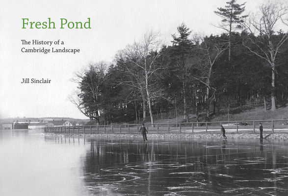 Fresh Pond: The History of a Cambridge Landscape
