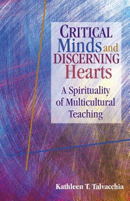 Critical Minds and Discerning Hearts: A Spirituality of Multicultural Teaching By Kathleen T. Talvacchia Cover Image