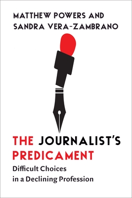 The Journalist's Predicament: Difficult Choices in a Declining Profession Cover Image