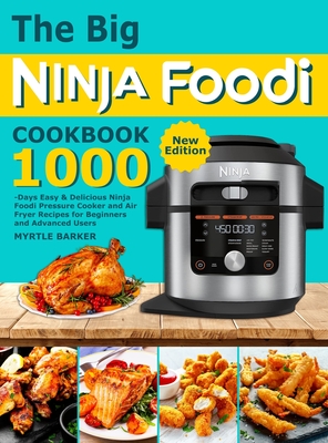 The Big Ninja Foodi Cookbook: 1000-Days Easy & Delicious Ninja Foodi Pressure Cooker and Air Fryer Recipes for Beginners and Advanced Users Cover Image