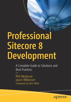 Professional Sitecore 8 Development: A Complete Guide to Solutions and Best Practices Cover Image