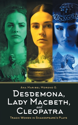 Desdemona, Lady Macbeth, and Cleopatra: Tragic Women in Shakespeare's Plays Cover Image