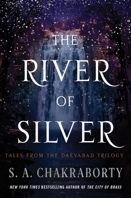 The River of Silver: Tales from the Daevabad Trilogy By S. A. Chakraborty Cover Image
