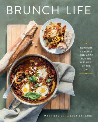 Brunch Life: Comfort Classics and More for the Best Meal of the Day: A Cookbook By Matt Basile, Kyla Zanardi Cover Image