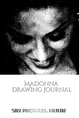 Iconic Madonna drawing Journal Sir Michael Huhn Designer edition: Iconic Madonna drawing Journal Sir Michael Huhn Designer edition By Michael Huhn Cover Image