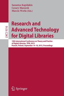 Research and Advanced Technology for Digital Libraries: 19th International Conference on Theory and Practice of Digital Libraries, Tpdl 2015, Pozna By Sarantos Kapidakis (Editor), Cezary Mazurek (Editor), Marcin Werla (Editor) Cover Image