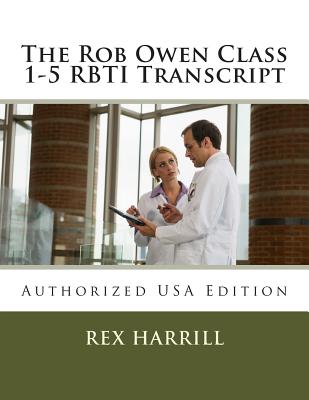 The Rob Owen Class 1-5 RBTI Transcript: Authorized USA Edition By Rob Owen, Rex Harrill Cover Image