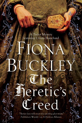 The Heretic's Creed (Ursula Blanchard Elizabethan Mystery #14) By Fiona Buckley Cover Image