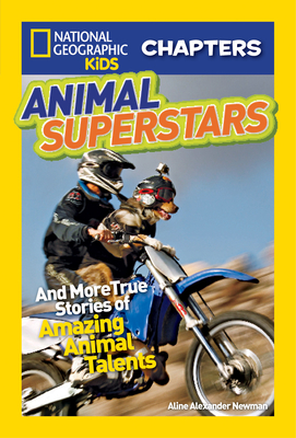 National Geographic Kids Chapters: Animal Superstars: And More True Stories of Amazing Animal Talents (NGK Chapters) Cover Image