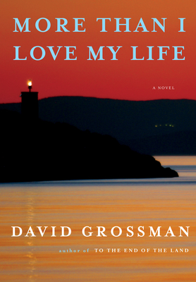 More Than I Love My Life: A novel By David Grossman, Jessica Cohen (Translated by) Cover Image