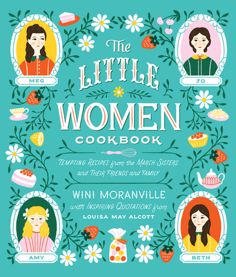 The Little Women Cookbook: Tempting Recipes from the March Sisters and Their Friends and Family Cover Image