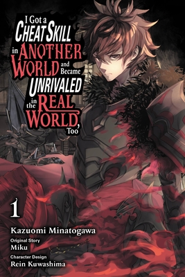 I Got a Cheat Skill in Another World and Became Unrivaled in The Real World, Too, Vol. 1 (manga) (I Got a Cheat Skill in Another World and Became Unrivaled in The Real World, Too (manga) #1) By Miku, Kazuomi Minatogawa (By (artist)), Rein Kuwashima (By (artist)) Cover Image