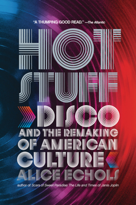 Hot Stuff: Disco and the Remaking of American Culture By Alice Echols Cover Image