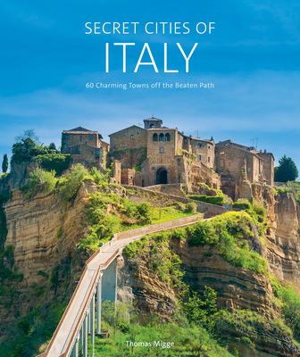 Secret Cities of Italy: 60 Charming Towns Off the Beaten Path Cover Image
