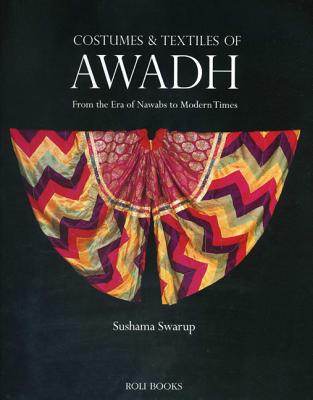 Costumes and Textiles of Awadh: From the Era of Nawabs to Modern Times Cover Image