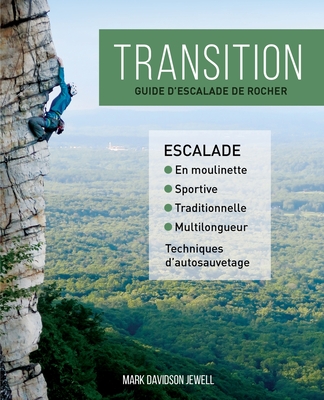 Transition: guide d'escalade de rocher By Mark Davidson Jewell, Laurie Bennett (Translator), Valérie Morin (Translator) Cover Image