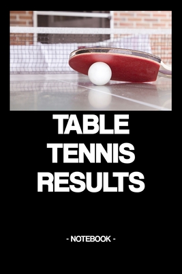 Table Tennis Results: Notebook - Sports - Training - Successes - Strategy - gift idea - gift - squared - 6 x 9 inch Cover Image