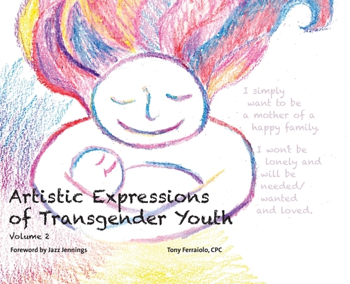 Artistic Expressions of Transgender Youth: Volume 2 (Vol. #2) By Tony Ferraiolo Cover Image