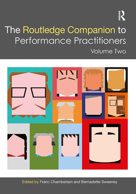 The Routledge Companion to Performance Practitioners: Volume Two (Routledge Companions) By Franc Chamberlain (Editor), Bernadette Sweeney (Editor) Cover Image