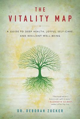 The Vitality Map: A Guide to Deep Health, Joyful Self-Care, and Resilient Well-Being By Deborah Zucker Cover Image