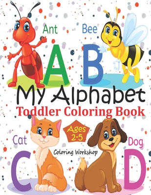 Download My Alphabet Toddler Coloring Book Letters Coloring Book For Toddlers Fun Coloring Books For Toddlers Kids Ages 2 3 4 5 26 Alphabet Coloring B Paperback Eso Won Books