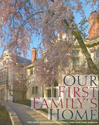 Our First Family’s Home: The Ohio Governor’s Residence and Heritage Garden Cover Image