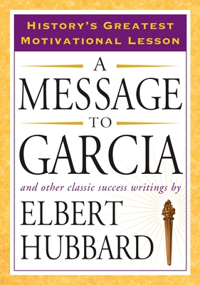 A Message to Garcia: And Other Classic Success Writings Cover Image