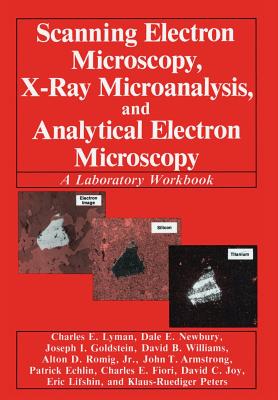 Scanning Electron Microscopy, X-Ray Microanalysis, and Analytical Electron Microscopy: A Laboratory Workbook Cover Image