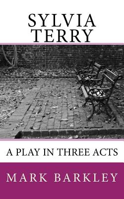 Sylvia Terry: A Play in Three Acts By Mark Barkley Cover Image