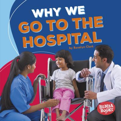 Why We Go to the Hospital By Rosalyn Clark Cover Image