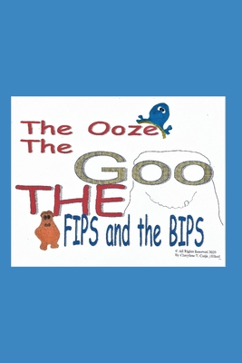 The Ooze The Goo The Fips and The Bips By Cherylene T. Czajahillard Cover Image