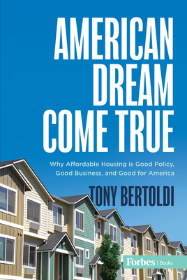 American Dream Come True: Why Affordable Housing Is Good Policy, Good Business, and Good for America Cover Image