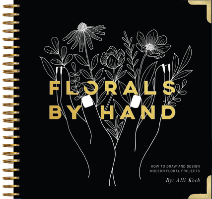 Florals By Hand: How to Draw and Design Modern Floral Projects By Alli Koch, Paige Tate & Co. (Producer) Cover Image