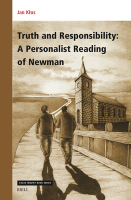 Truth and Responsibility: A Personalist Reading of Newman (Value Inquiry Book #392)