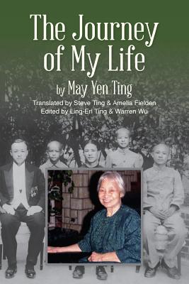 The Journey of My Life By Steve Ting (Translator), Amelia Fielden (Translator), Ling-Erl Ting (Editor) Cover Image