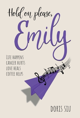 Hold on please, Emily: A Powerful Novel About Love, Music, and Hope By Doris Siu Cover Image