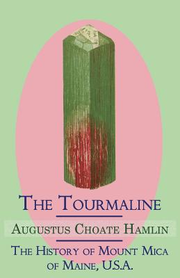 The Tourmaline / The History of Mount Mica of Maine, U.S.A. Cover Image