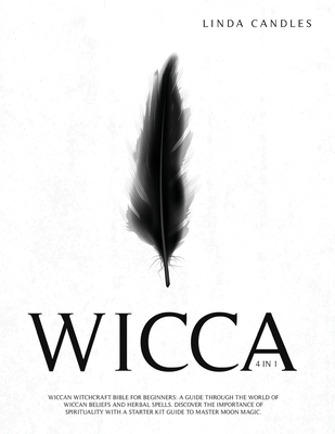 Wicca: Wiccan Witchcraft Bible For Beginners: A guide through the world of Wiccan beliefs and herbal spells. Discover the imp Cover Image